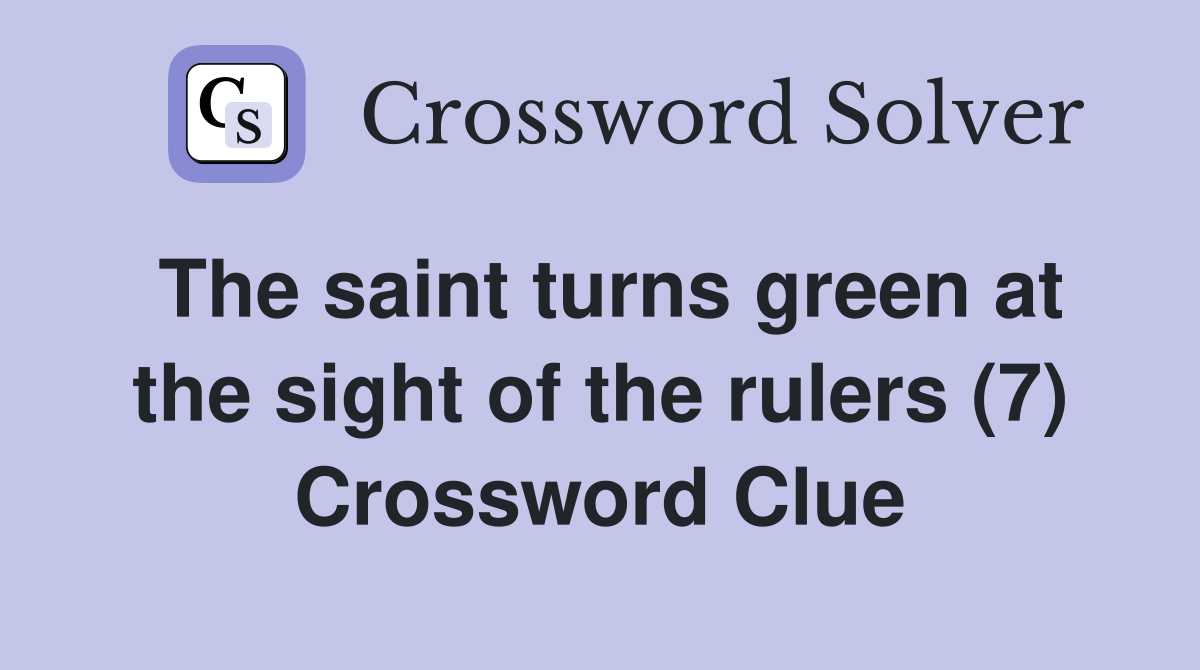 The saint turns green at the sight of the rulers (7) Crossword Clue